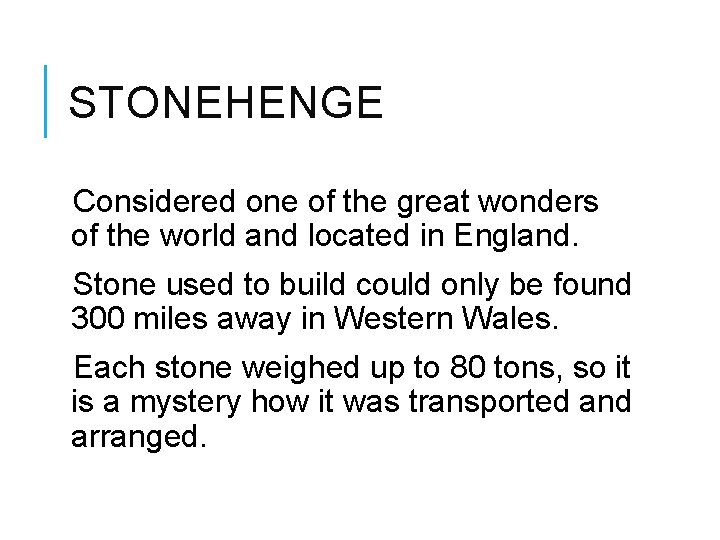 STONEHENGE Considered one of the great wonders of the world and located in England.