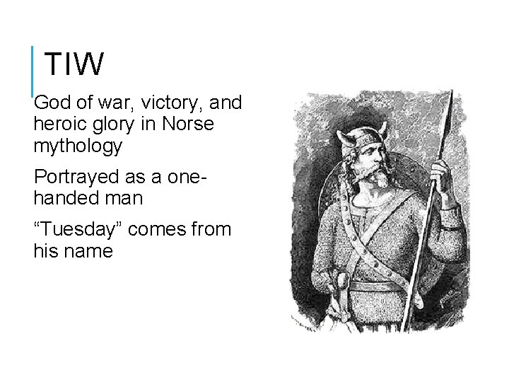 TIW God of war, victory, and heroic glory in Norse mythology Portrayed as a