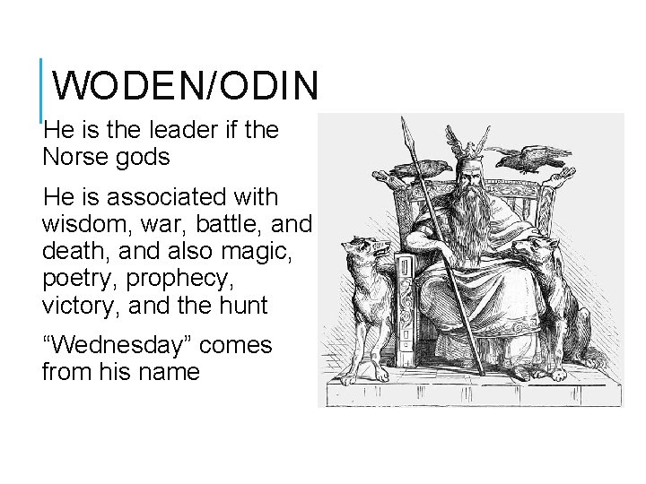 WODEN/ODIN He is the leader if the Norse gods He is associated with wisdom,