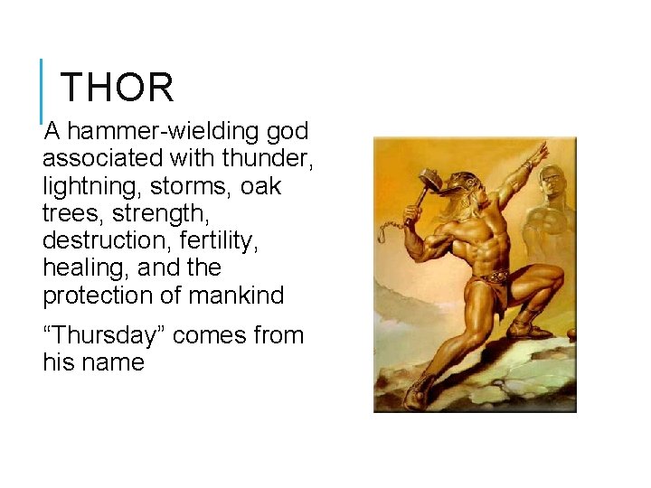 THOR A hammer-wielding god associated with thunder, lightning, storms, oak trees, strength, destruction, fertility,