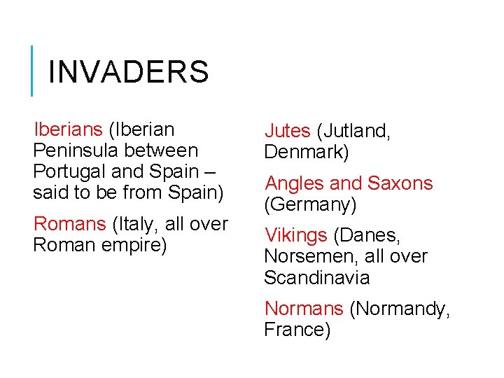 INVADERS Iberians (Iberian Peninsula between Portugal and Spain – said to be from Spain)