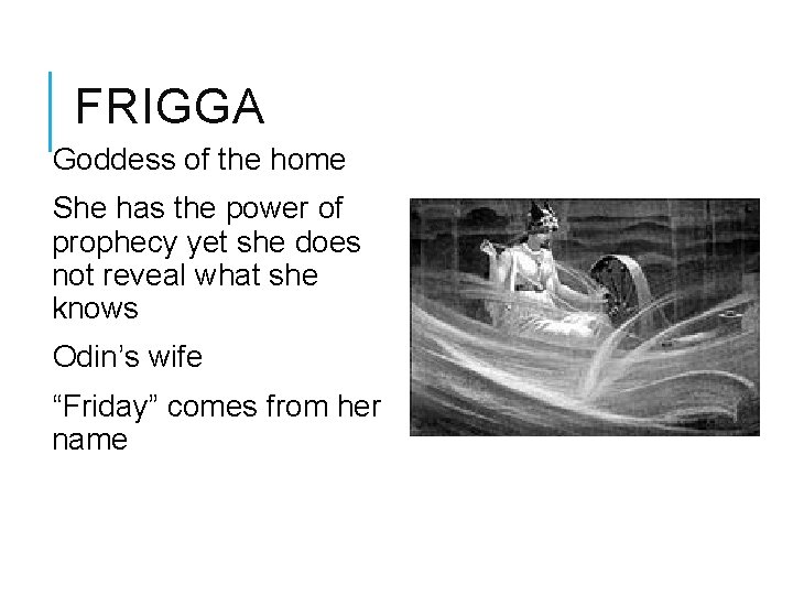 FRIGGA Goddess of the home She has the power of prophecy yet she does