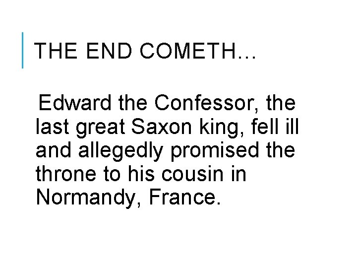THE END COMETH… Edward the Confessor, the last great Saxon king, fell ill and