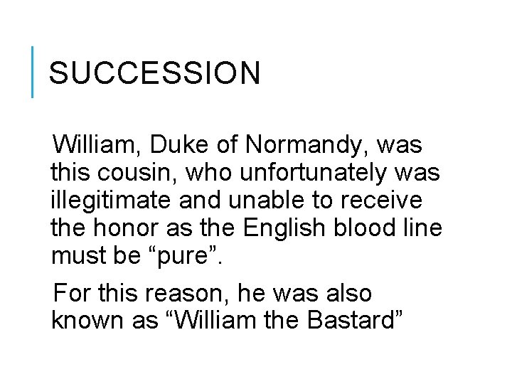 SUCCESSION William, Duke of Normandy, was this cousin, who unfortunately was illegitimate and unable