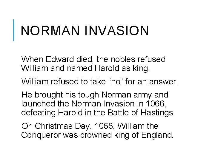 NORMAN INVASION When Edward died, the nobles refused William and named Harold as king.