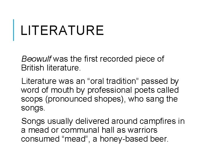 LITERATURE Beowulf was the first recorded piece of British literature. Literature was an “oral