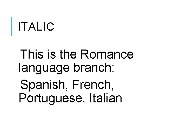 ITALIC This is the Romance language branch: Spanish, French, Portuguese, Italian 