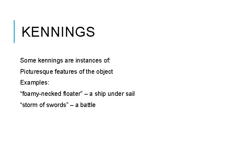 KENNINGS Some kennings are instances of: Picturesque features of the object Examples: “foamy-necked floater”
