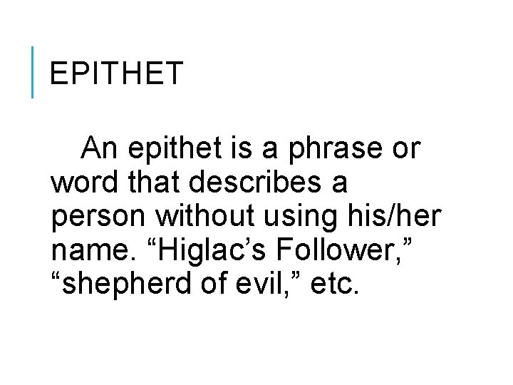 EPITHET An epithet is a phrase or word that describes a person without using