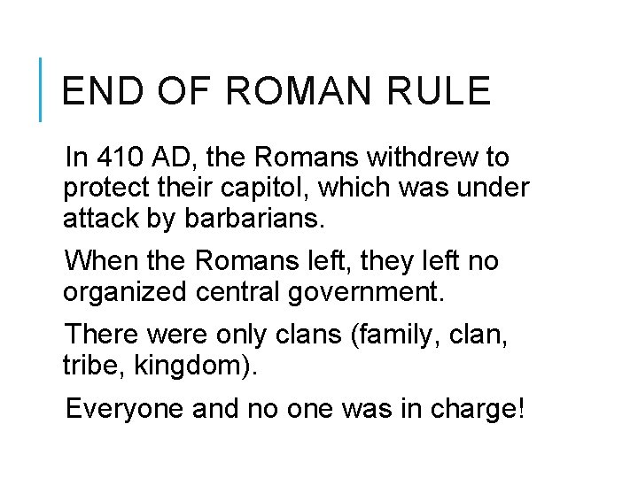END OF ROMAN RULE In 410 AD, the Romans withdrew to protect their capitol,