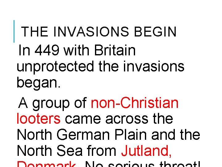 THE INVASIONS BEGIN In 449 with Britain unprotected the invasions began. A group of