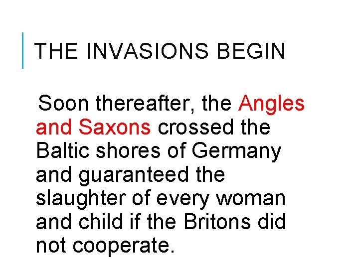 THE INVASIONS BEGIN Soon thereafter, the Angles and Saxons crossed the Baltic shores of