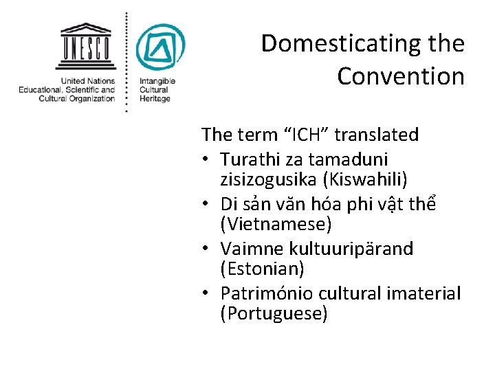 Domesticating the Convention The term “ICH” translated • Turathi za tamaduni zisizogusika (Kiswahili) •