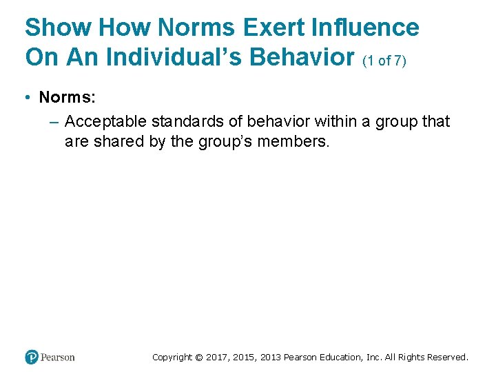 Show How Norms Exert Influence On An Individual’s Behavior (1 of 7) • Norms: