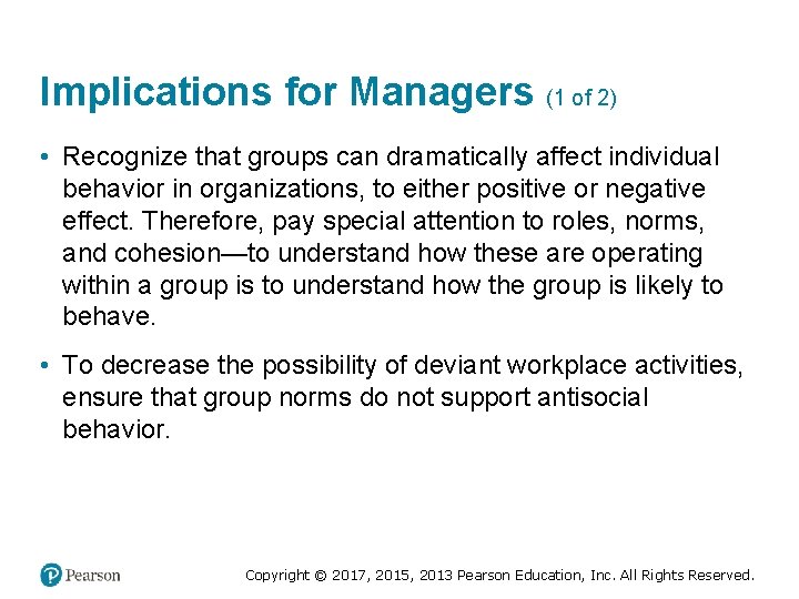 Implications for Managers (1 of 2) • Recognize that groups can dramatically affect individual