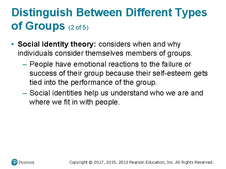 Distinguish Between Different Types of Groups (2 of 5) • Social identity theory: considers