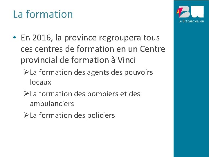 La formation • En 2016, la province regroupera tous centres de formation en un