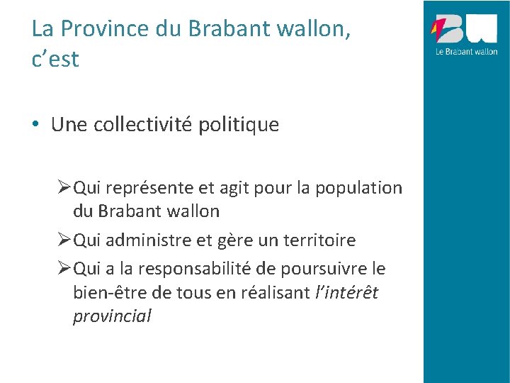 La Province du Brabant wallon, c’est • Une collectivité politique ØQui représente et agit