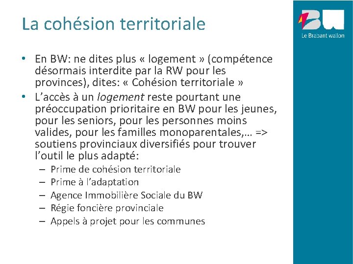 La cohésion territoriale • En BW: ne dites plus « logement » (compétence désormais