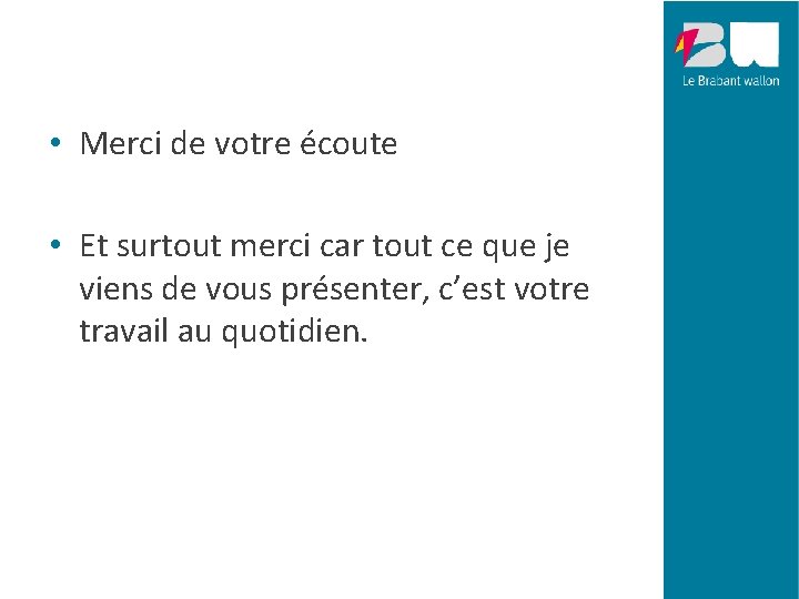  • Merci de votre écoute • Et surtout merci car tout ce que