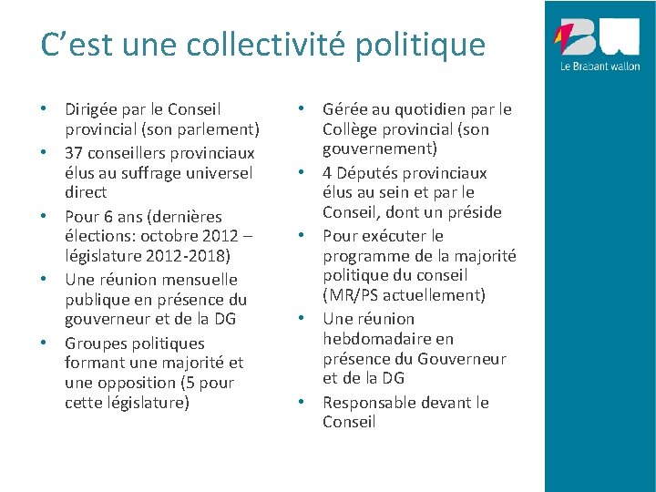 C’est une collectivité politique • Dirigée par le Conseil provincial (son parlement) • 37