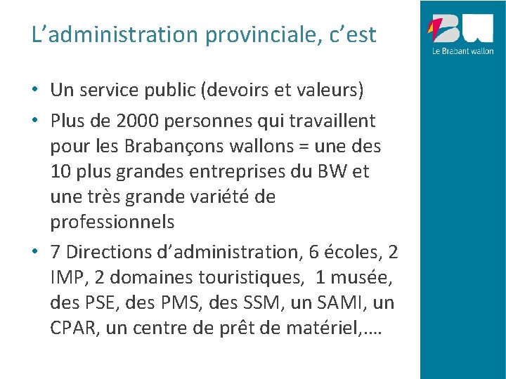 L’administration provinciale, c’est • Un service public (devoirs et valeurs) • Plus de 2000