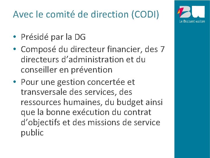 Avec le comité de direction (CODI) • Présidé par la DG • Composé du