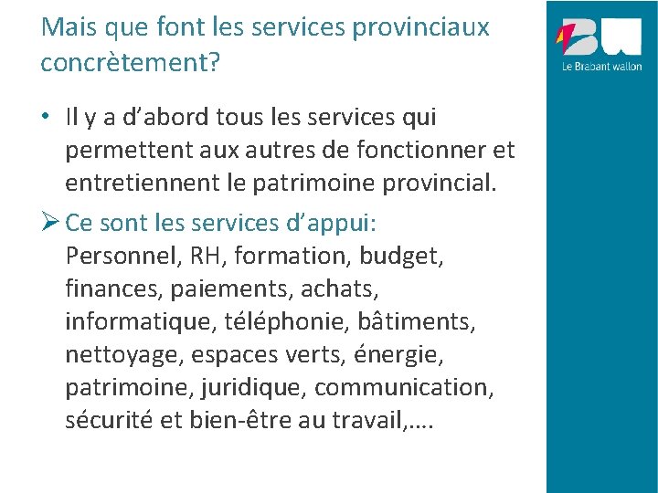 Mais que font les services provinciaux concrètement? • Il y a d’abord tous les