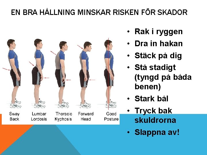 EN BRA HÅLLNING MINSKAR RISKEN FÖR SKADOR • • Rak i ryggen Dra in