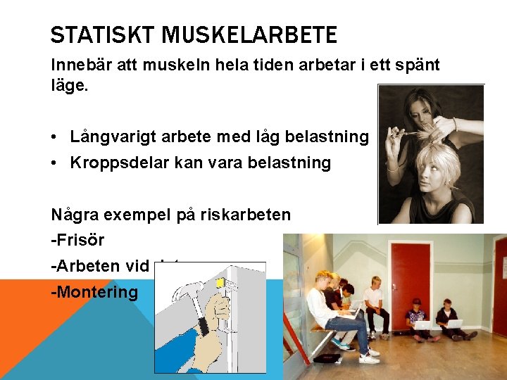 STATISKT MUSKELARBETE Innebär att muskeln hela tiden arbetar i ett spänt läge. • Långvarigt