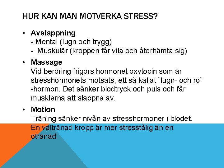 HUR KAN MOTVERKA STRESS? • Avslappning - Mental (lugn och trygg) - Muskulär (kroppen
