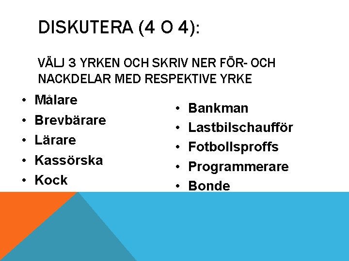 DISKUTERA (4 O 4): VÄLJ 3 YRKEN OCH SKRIV NER FÖR- OCH NACKDELAR MED