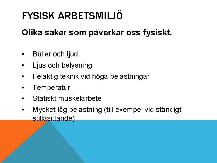 FYSISK ARBETSMILJÖ Olika saker som påverkar oss fysiskt. • Buller och ljud • Ljus