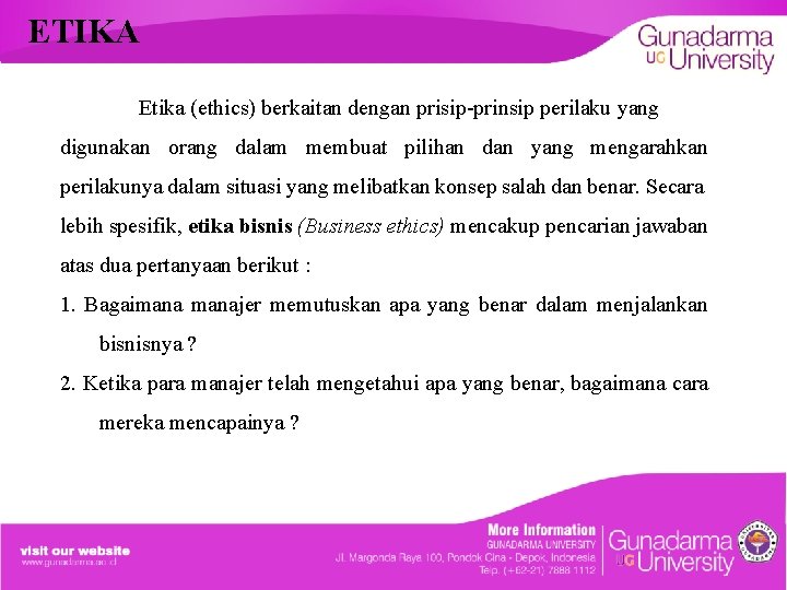 ETIKA Etika (ethics) berkaitan dengan prisip-prinsip perilaku yang digunakan orang dalam membuat pilihan dan