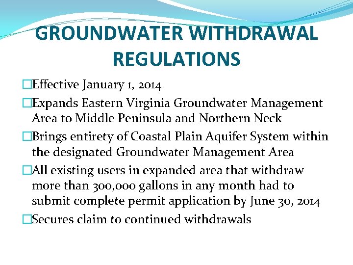 GROUNDWATER WITHDRAWAL REGULATIONS �Effective January 1, 2014 �Expands Eastern Virginia Groundwater Management Area to