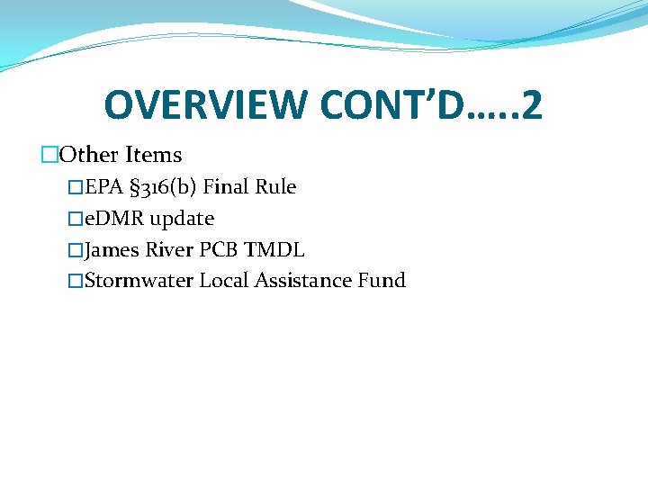 OVERVIEW CONT’D…. . 2 �Other Items �EPA § 316(b) Final Rule �e. DMR update