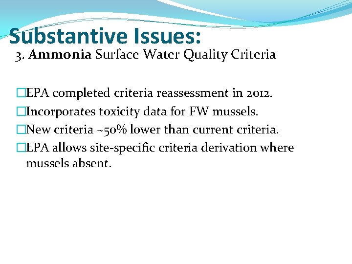 Substantive Issues: 3. Ammonia Surface Water Quality Criteria �EPA completed criteria reassessment in 2012.