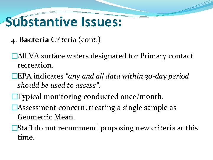 Substantive Issues: 4. Bacteria Criteria (cont. ) �All VA surface waters designated for Primary