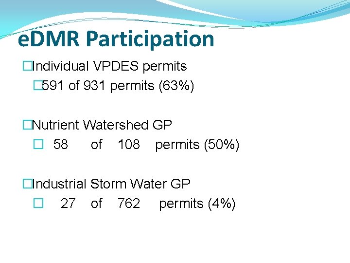 e. DMR Participation �Individual VPDES permits � 591 of 931 permits (63%) �Nutrient Watershed