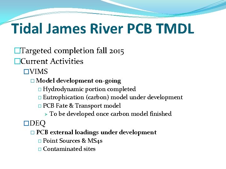 Tidal James River PCB TMDL �Targeted completion fall 2015 �Current Activities �VIMS � Model