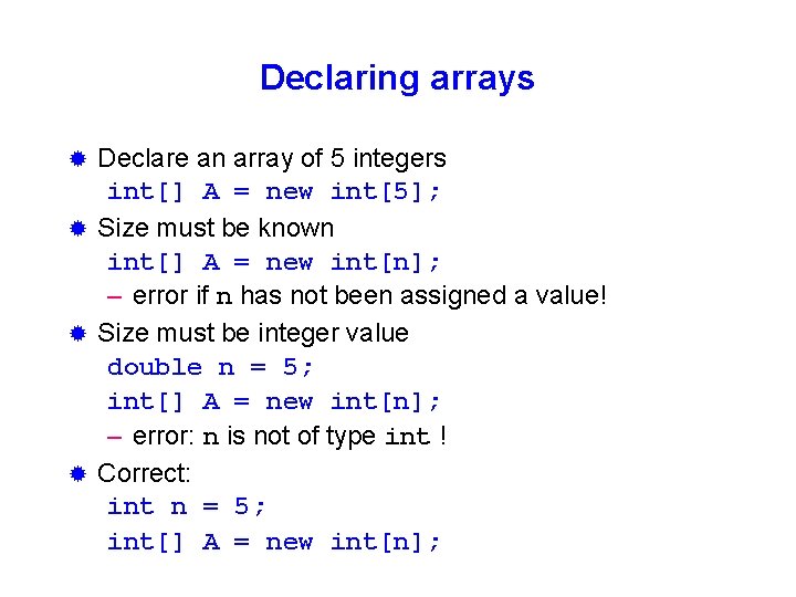 Declaring arrays Declare an array of 5 integers int[] A = new int[5]; ®