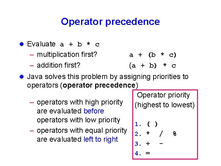 Operator precedence ® ® Evaluate a + b * c – multiplication first? –