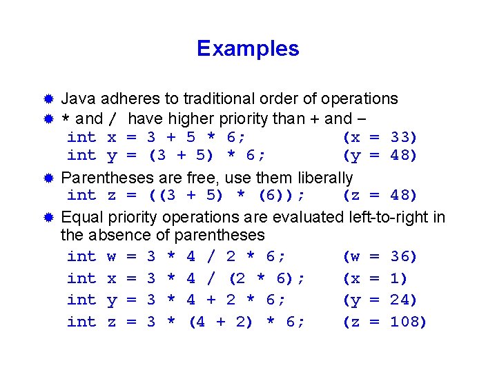 Examples Java adheres to traditional order of operations ® * and / have higher