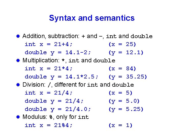 Syntax and semantics Addition, subtraction: + and –, int and double int x =