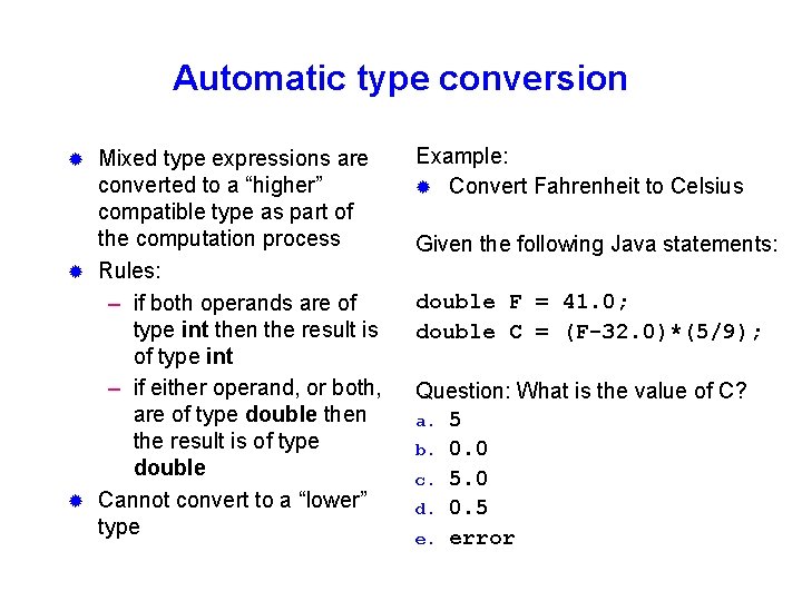 Automatic type conversion Mixed type expressions are converted to a “higher” compatible type as