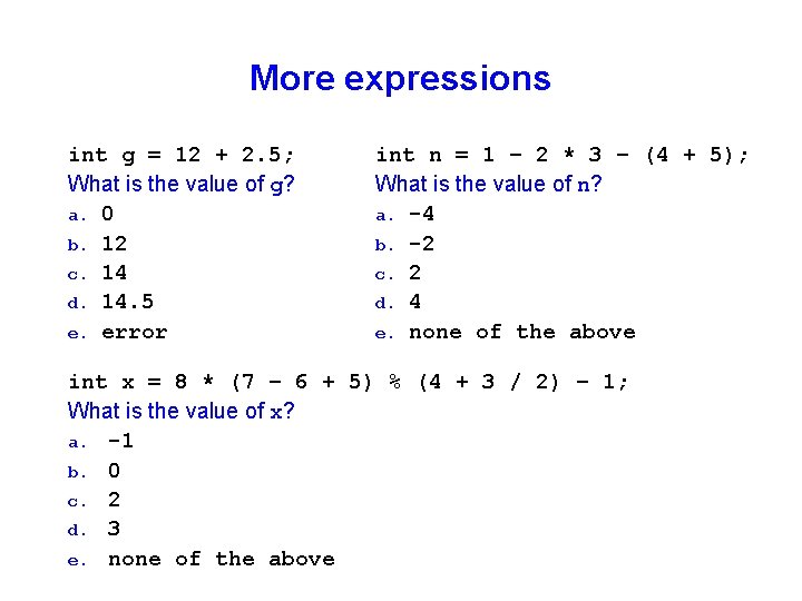 More expressions int g = 12 + 2. 5; What is the value of