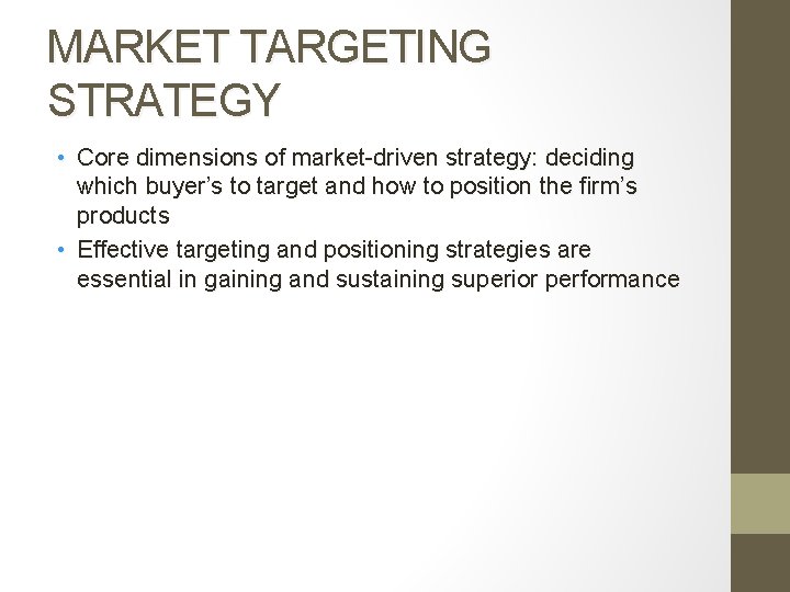 MARKET TARGETING STRATEGY • Core dimensions of market-driven strategy: deciding which buyer’s to target