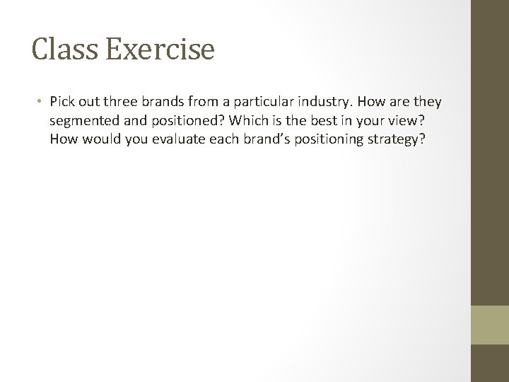Class Exercise • Pick out three brands from a particular industry. How are they