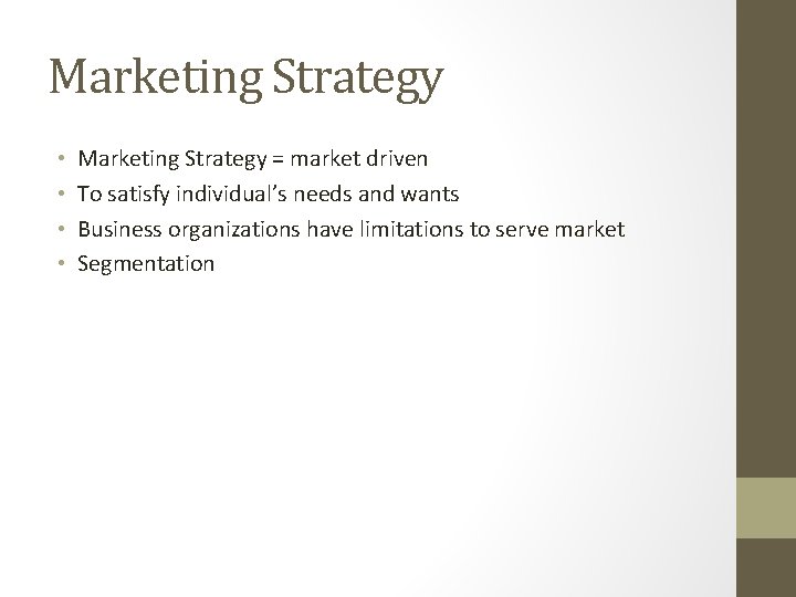 Marketing Strategy • • Marketing Strategy = market driven To satisfy individual’s needs and