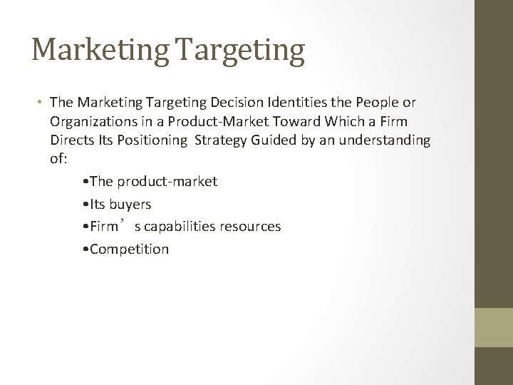 Marketing Targeting • The Marketing Targeting Decision Identities the People or Organizations in a